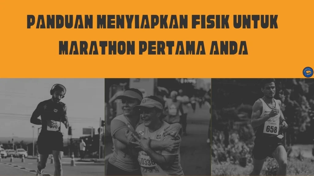 Panduan Menyiapkan Fisik untuk Marathon Pertama Anda Panduan Menyiapkan Fisik untuk Marathon Pertama Anda
