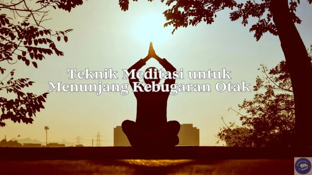 Teknik Meditasi untuk Menunjang Kebugaran Otak Teknik Meditasi untuk Menunjang Kebugaran Otak
