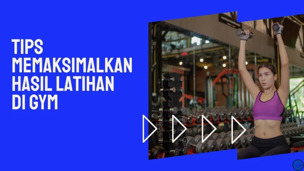 Tips Memaksimalkan Hasil Latihan di Gym Tips Memaksimalkan Hasil Latihan di Gym