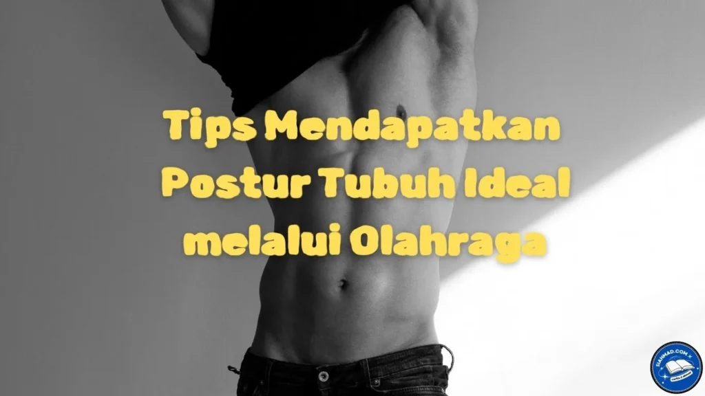 Tips Mendapatkan Postur Tubuh Ideal melalui Olahraga Tips Mendapatkan Postur Tubuh Ideal melalui Olahraga