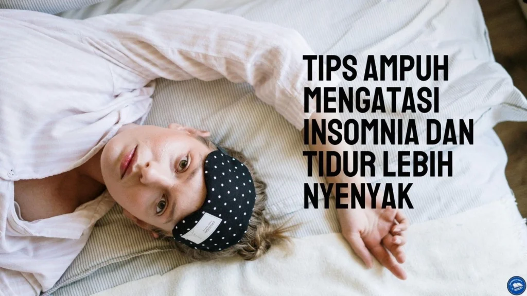 Tips Ampuh Mengatasi Insomnia dan Tidur Lebih Nyenyak Tips Ampuh Mengatasi Insomnia dan Tidur Lebih Nyenyak