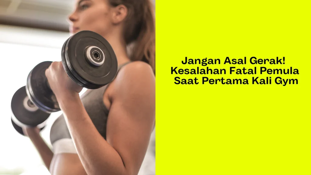 kesalahan pemula saat gym kesalahan pemula saat gym