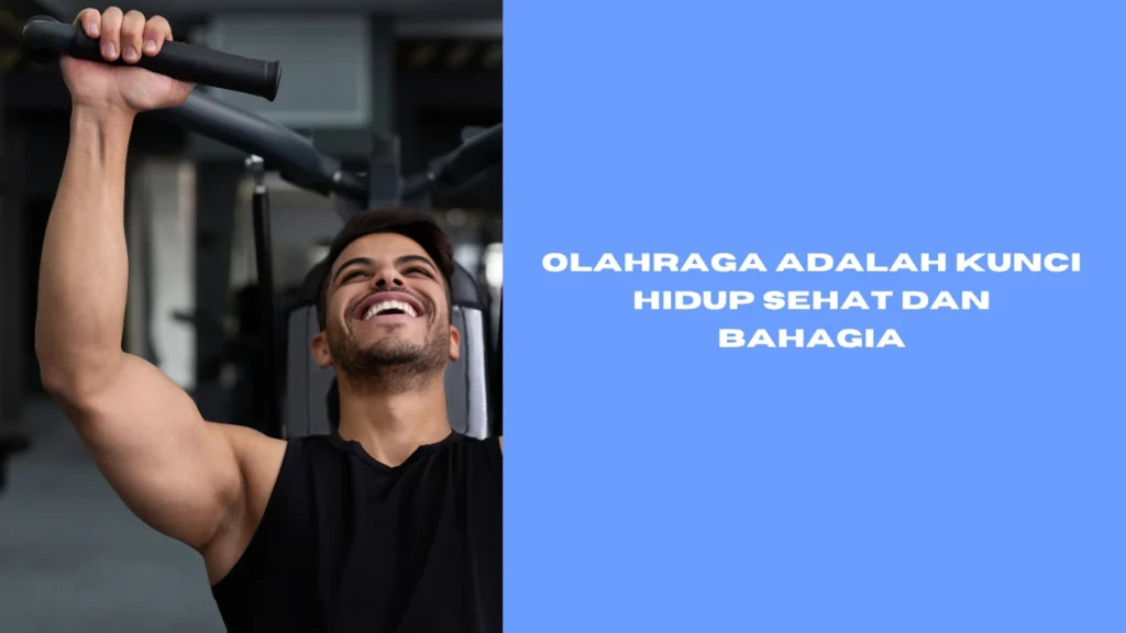 Olahraga Adalah Kunci Hidup Sehat dan Bahagia Olahraga Adalah Kunci Hidup Sehat dan Bahagia