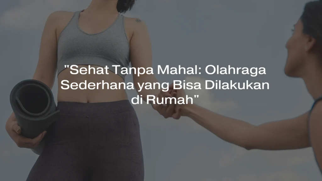 Olahraga Sederhana yang Bisa Dilakukan di Rumah Olahraga Sederhana yang Bisa Dilakukan di Rumah