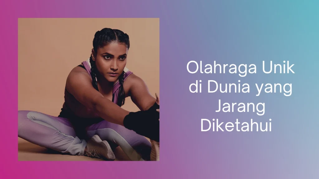 Olahraga Unik di Dunia yang Jarang Diketahui Olahraga Unik di Dunia yang Jarang Diketahui